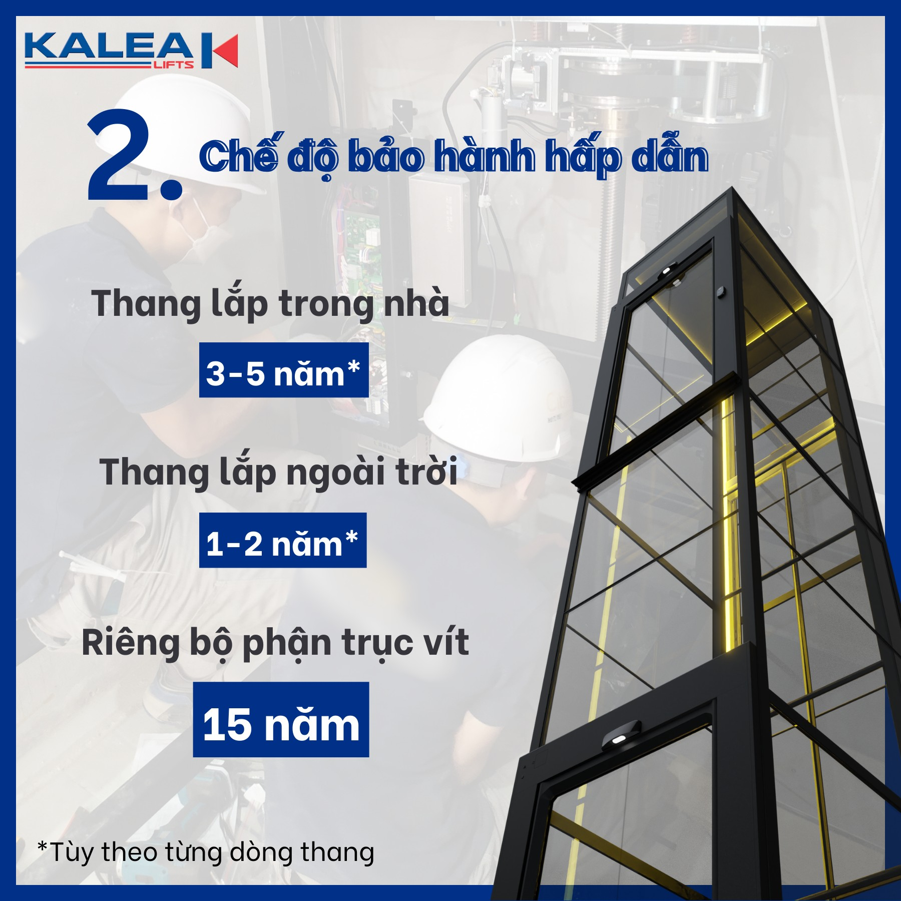 Thang máy Kalea được bảo hành từ 3–5 năm khi lắp đặt trong nhà, 1–2 năm khi lắp ngoài trời và lên đến 15 năm đối với bộ phận trục vít